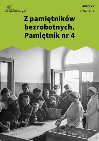 Z pamiętników bezrobotnych. Pamiętnik nr 4 Autorka nieznana - okladka książki