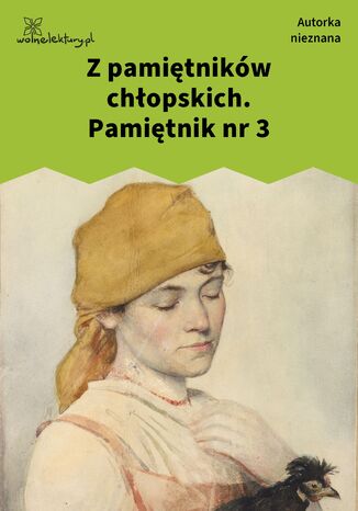 Z pamiętników chłopskich. Pamiętnik nr 3 Autorka nieznana - okladka książki