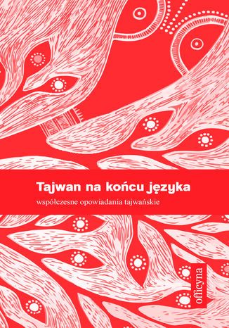 Tajwan na końcu języka. Współczesne opowiadania tajwańskie Praca zbiorowa - okladka książki