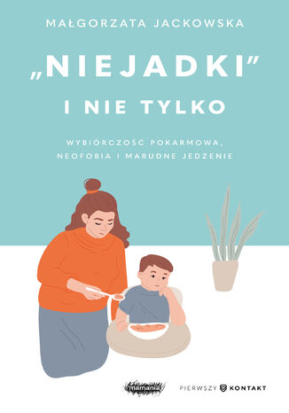 "Niejadki" i nie tylko. Wybiórczość pokarmowa, neofobia i marudne jedzenie Małgorzata Jackowska - okladka książki