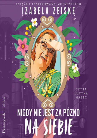 Nigdy nie jest za późno na siebie Izabela Zeiske - audiobook MP3