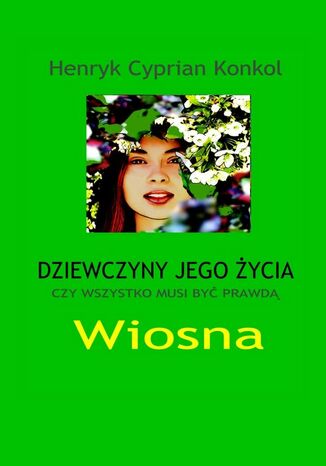 Dziewczyny jego życia Henryk Konkol - okladka książki