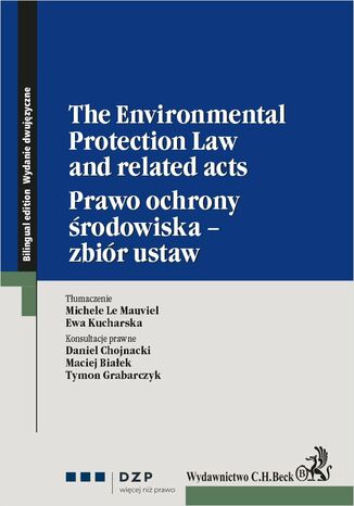 The Environmental Protection Law and related acts. Prawo ochrony środowiska - zbiór ustaw Maciej Białek, Daniel Chojnacki, Tymon Grabarczyk - okladka książki