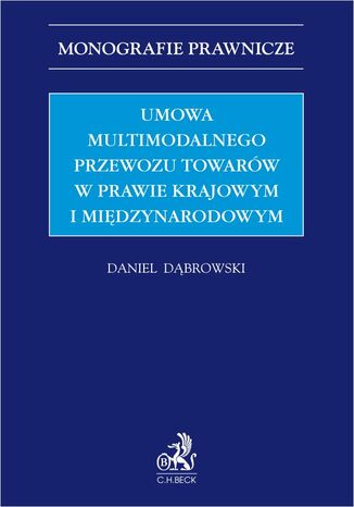 Umowa multimodalnego przewozu towarów w prawie krajowym i międzynarodowym Daniel Dąbrowski - okladka książki