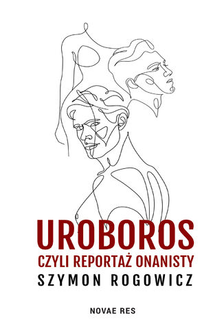 Uroboros, czyli reportaż onanisty Szymon Rogowicz - okladka książki