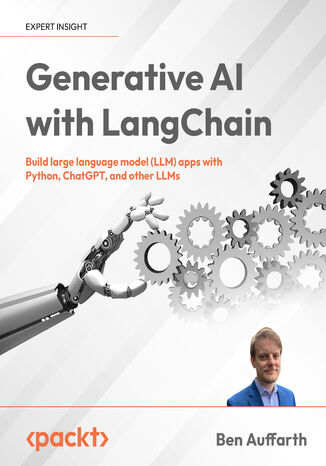Generative AI with LangChain. Build large language model (LLM) apps with Python, ChatGPT, and other LLMs Ben Auffarth - okladka książki