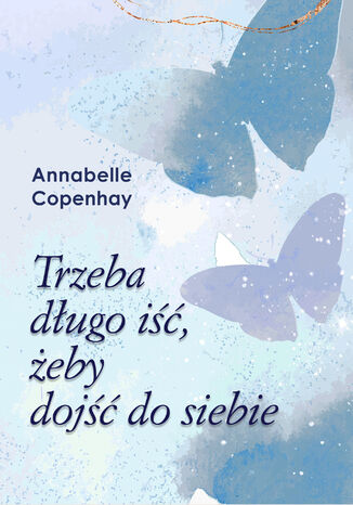 Trzeba długo iść, żeby dojść do siebie Annabelle Copenhay - okladka książki