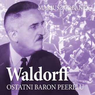 Waldorff. Ostatni baron Peerelu Mariusz Urbanek - okladka książki