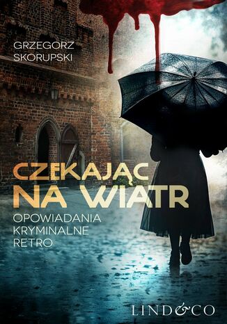 Czekając na wiatr. Opowiadania kryminalne retro Grzegorz Skorupski - okladka książki