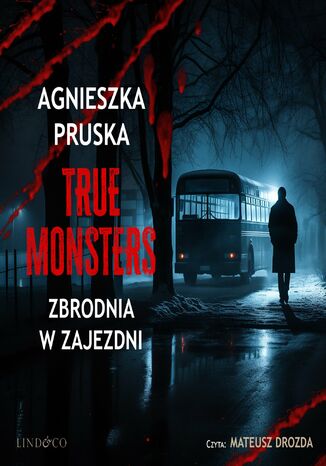 Zbrodnia w zajezdni. True Monsters. Tom 2 Agnieszka Pruska - okladka książki