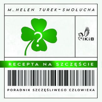 Recepta na szczęście. Poradnik szczęśliwego człowieka M. Helen Turek-Smołucha - okladka książki