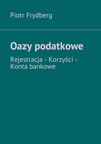 Oazy podatkowe PIOTR FRYDBERG - okladka książki