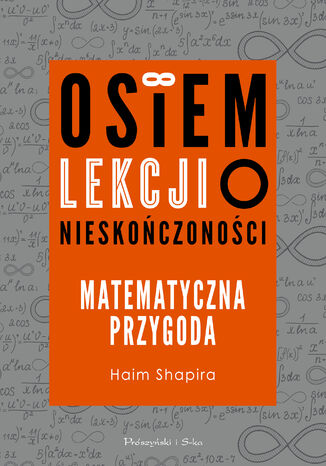 Osiem lekcji o nieskończoności. Matematyczna przygoda Haim Shapira - okladka książki