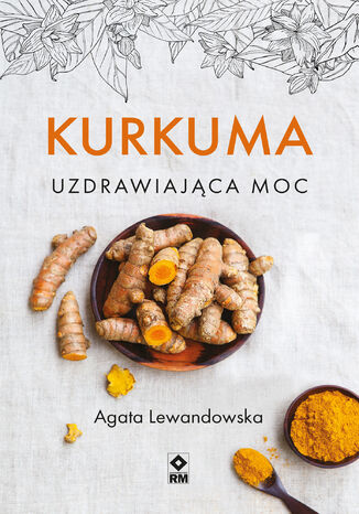 Kurkuma. Uzdrawiająca moc Agata Lewandowska - okladka książki