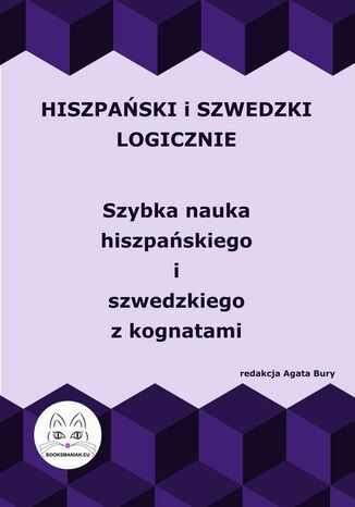 Hiszpański i szwedzki logicznie. Szybka nauka hiszpańskiego i szwedzkiego z kognatami Agata Bury - okladka książki