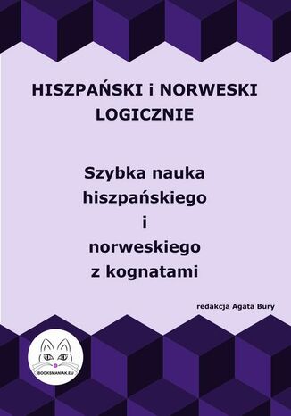 Hiszpański i norweski logicznie. Szybka nauka hiszpańskiego i norweskiego z kognatami Agata Bury - okladka książki