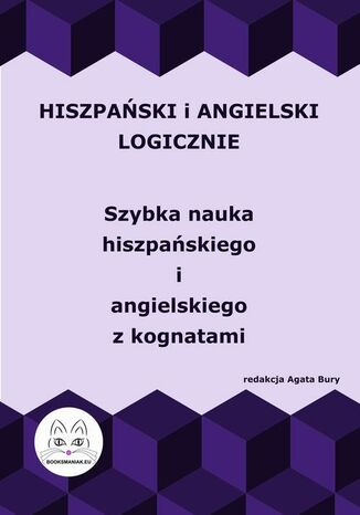 Hiszpański i angielski logicznie. Szybka nauka hiszpańskiego i angielskiego z kognatami Agata Bury - okladka książki