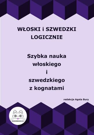 Włoski i szwedzki logicznie. Szybka nauka włoskiego i szwedzkiego z kognatami Agata Bury - okladka książki