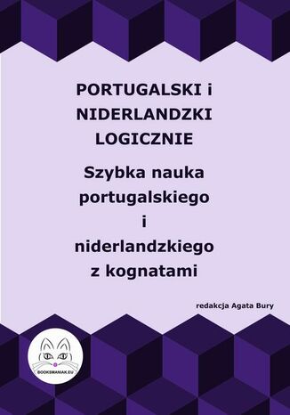 Portugalski i niderlandzki logicznie. Szybka nauka portugalskiego i niderlandzkiego z kognatami Agata Bury - okladka książki