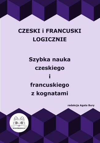 Czeski i francuski logicznie. Szybka nauka czeskiego i francuskiego z kognatami Agata Bury - okladka książki