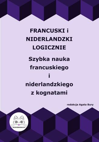 Francuski i niderlandzki logicznie. Szybka nauka francuskiego i niderlandzkiego z kognatami Agata Bury - okladka książki