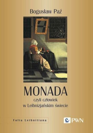 Monada, czyli człowiek w Leibnizjańskim świecie Bogusław Paź - okladka książki