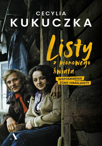 Listy z pionowego świata Wspomnienia żony himalaisty Cecylia Kukuczka - okladka książki