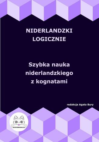 Niderlandzki logicznie. Szybka nauka niderlandzkiego z kognatami Agata Bury - okladka książki