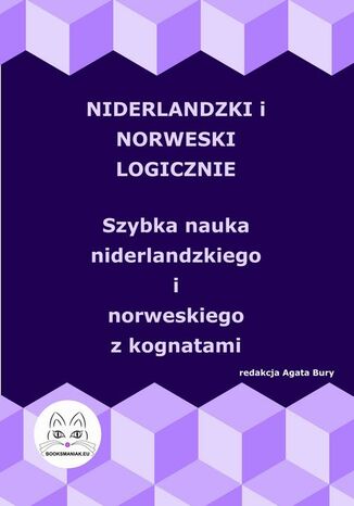 Niderlandzki i norweski logicznie. Szybka nauka niderlandzkiego i norweskiego z kognatami Agata Bury - okladka książki