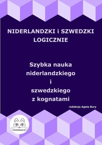 Niderlandzki i szwedzki logicznie. Szybka nauka niderlandzkiego i szwedzkiego z kognatami Agata Bury - okladka książki