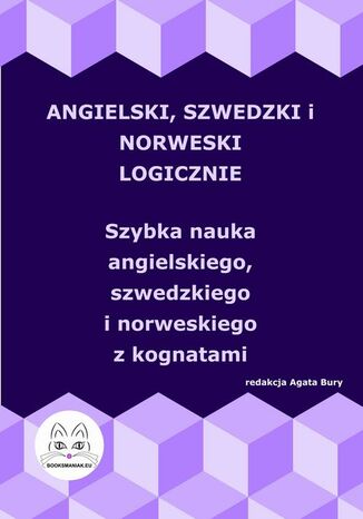 Angielski, szwedzki i norweski logicznie. Szybka nauka angielskiego, szwedzkiego i norweskiego z kognatami Agata Bury - okladka książki