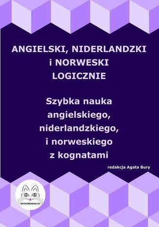 Angielski, niderlandzki i norweski logicznie. Szybka nauka angielskiego, niderlandzkiego i norweskiego z kognatami Agata Bury - okladka książki