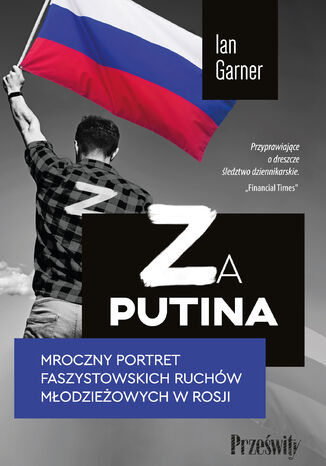 Za Putina. Mroczny portret faszystowskich ruchów młodzieżowych w Rosji Ian Garner - okladka książki