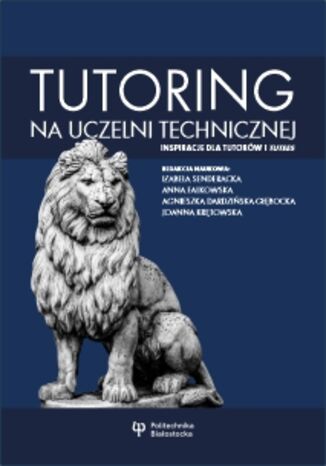 Tutoring na uczelni technicznej - inspiracje dla tutorów i tutees Izabela Senderacka, Anna Falkowska, Agnieszka Dardzińska-Głębocka, Joanna Krętowska - okladka książki