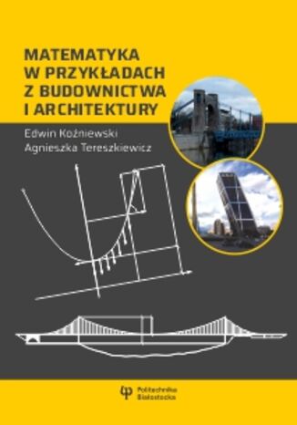 Matematyka w przykładach z budownictwa i architektury Edwin Koźniewski, Agnieszka Tereszkiewicz - okladka książki