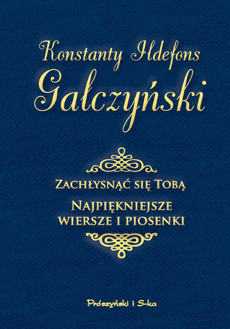 Zachłysnąć się tobą. Najpiękniejsze wiersze i piosenki Konstanty Ildefons Gałczyński - okladka książki