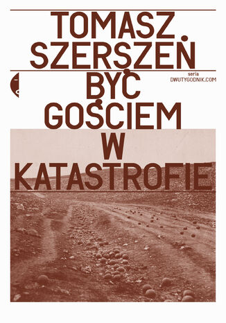 Być gościem w katastrofie Tomasz Szerszeń - okladka książki