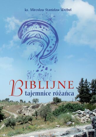 Biblijne tajemnice różańca KS. M.S. WRÓBEL - okladka książki