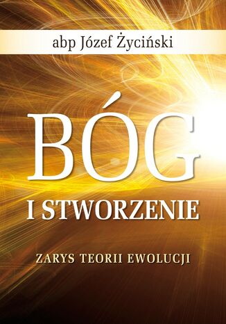 BÓG I STWORZENIE ZARYS TEORII EWOLUCJI ABP JÓZEF ŻYCIŃSKI - okladka książki