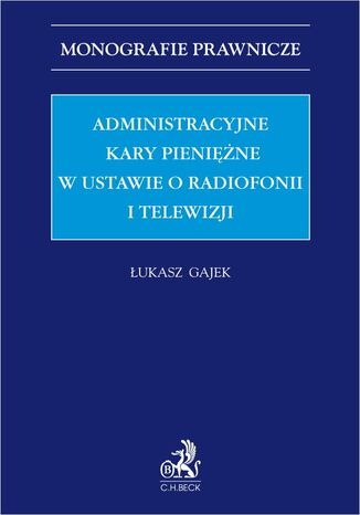 Administracyjne kary pieniężne w ustawie o radiofonii i telewizji Łukasz Gajek - okladka książki