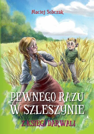 Pewnego razu w Szleszynie. Z Księgi Darwali Maciej Sobczak - okladka książki