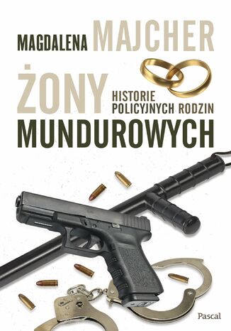 Żony mundurowych. Historie policyjnych rodzin Magdalena Majcher - okladka książki