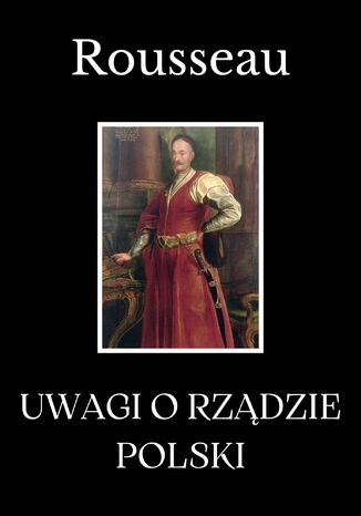 Uwagi o rządzie Polski Jean-Jacques Rousseau - okladka książki