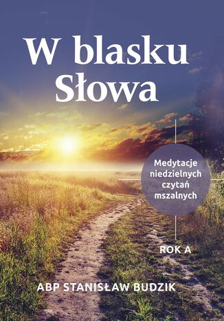 W BLASKU SŁOWA. MEDYTACJE NIEDZIELNYCH CZYTAŃ MSZALNYCH ABP STANISŁAW BUDZIK - okladka książki