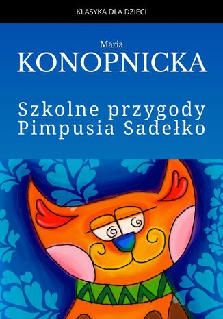 Szkolne przygody Pimpusia Sadełko Maria Konopnicka - okladka książki