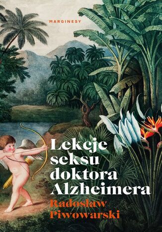 Lekcje seksu doktora Alzheimera Radosław Piwowarski - okladka książki