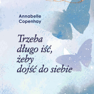 Trzeba długo iść, żeby dojść do siebie Annabelle Copenhay - audiobook MP3