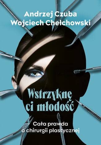 Wstrzyknę ci młodość Andrzej Czuba, Wojciech Chełchowski - okladka książki