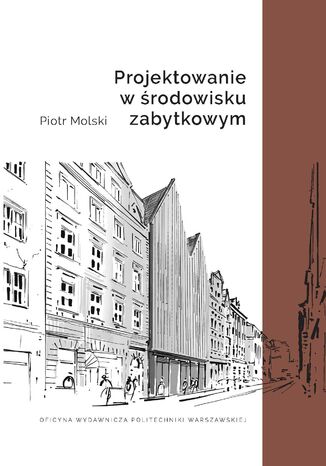 Projektowanie w środowisku zabytkowym Piotr Molski - okladka książki