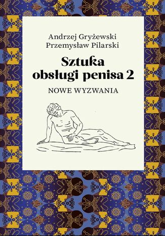 Sztuka obsługi penisa. Część 2. Nowe wyzwania Andrzej Gryżewski, Przemysław Pilarski - okladka książki